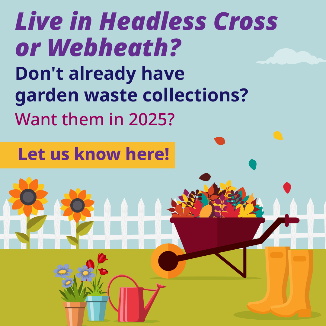 Live in Headless Cross or Webheath? Don't already have garden waste collections? Want them in 2025? Let us know using the form on this page!